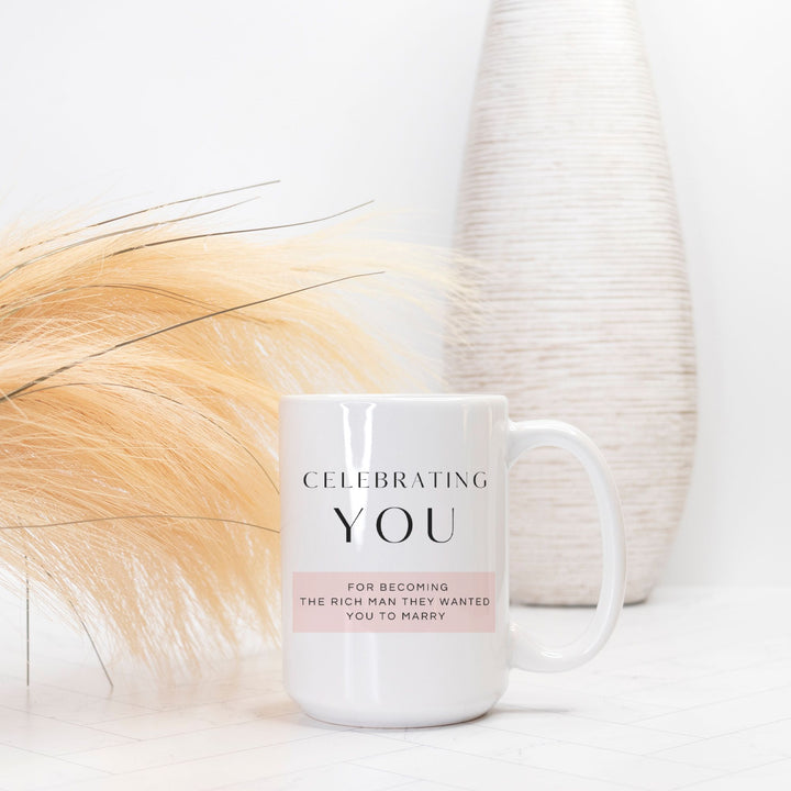 CELEBRATING YOU For Becoming The Rich Man They Wanted You To Marry - Mug 15oz.