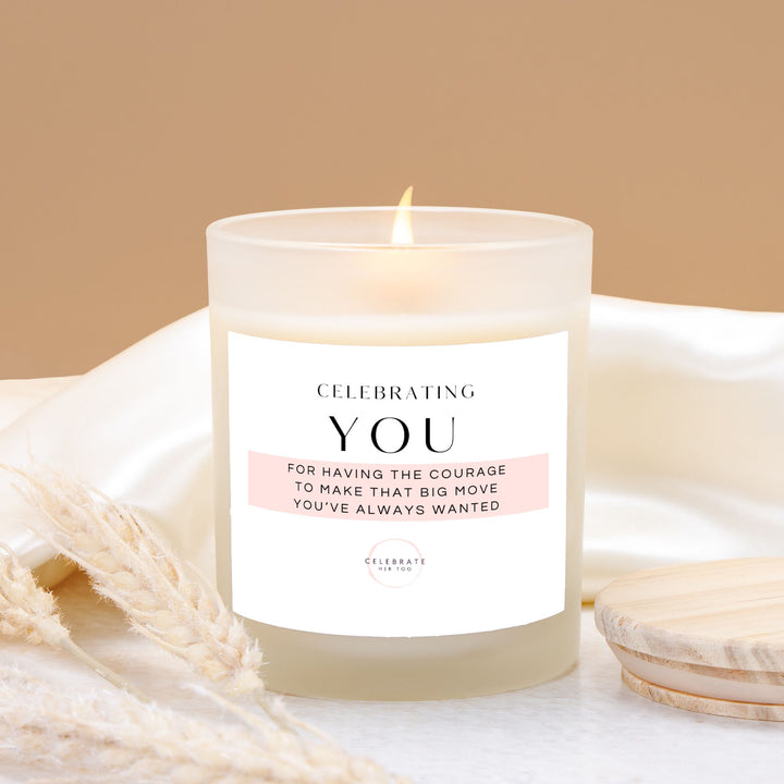 CELEBRATING YOU For Having The Courage To Make That Big Move You've Always Wanted - Candle Frosted Glass (11 oz)