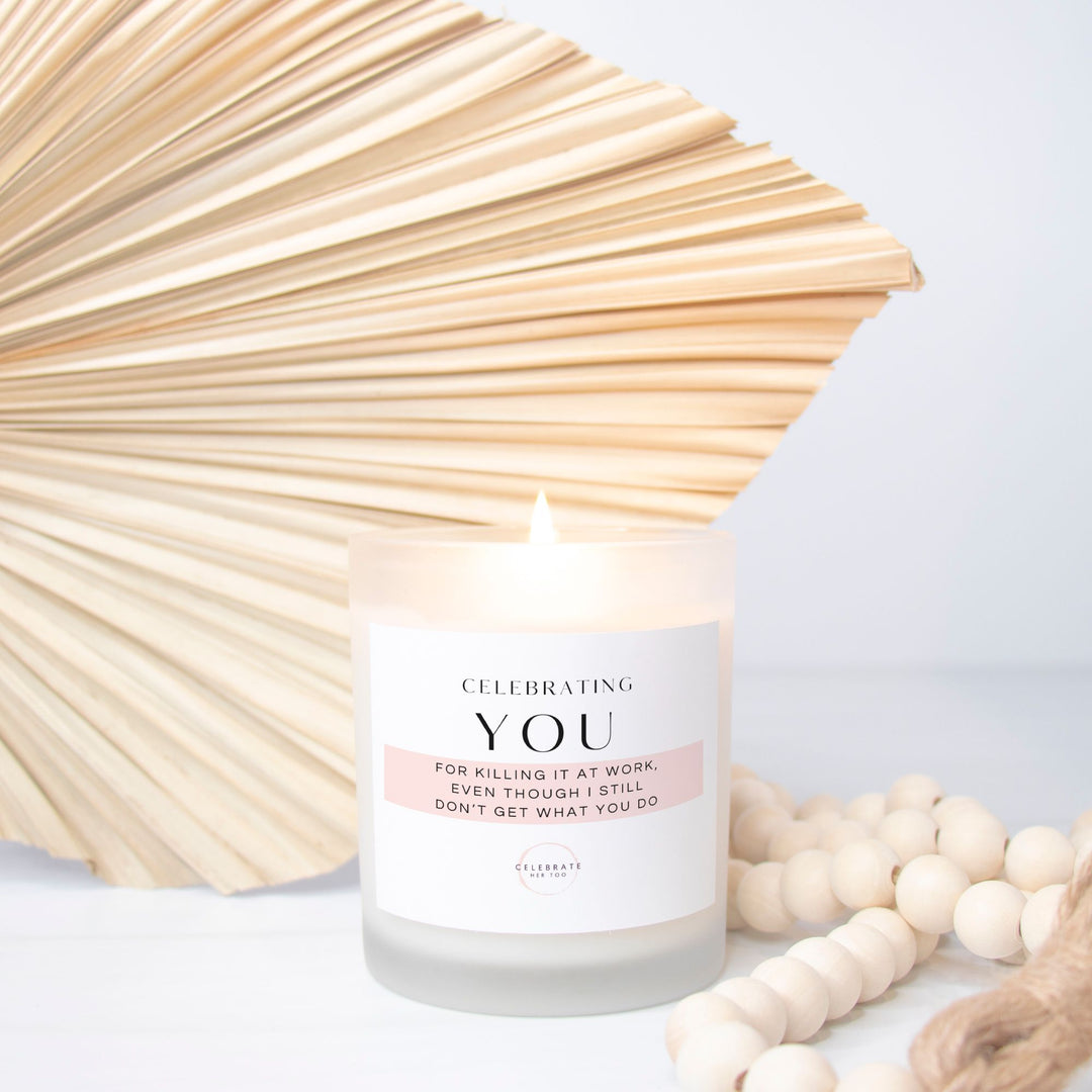 CELEBRATING YOU For Killing It At Work, Even Though I Still Don't Get What You Do - Candle Frosted Glass (11 oz)