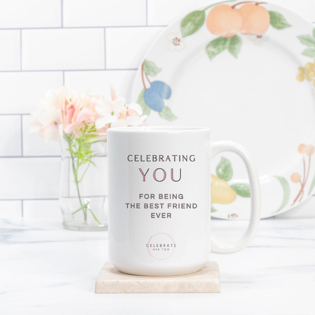 CELEBRATING YOU For Being The Best Friend Ever - Mug 15oz.