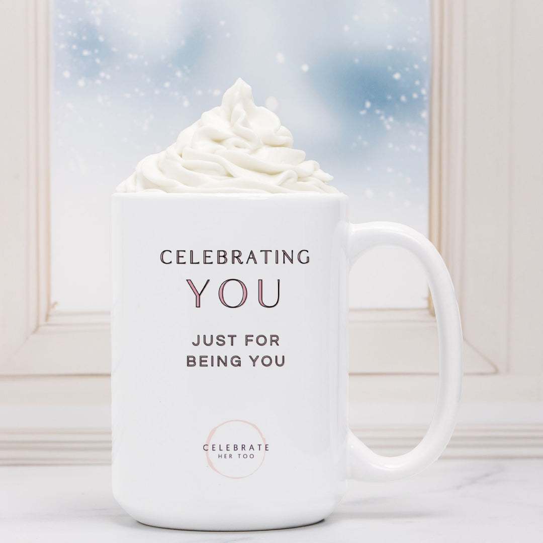 CELEBRATING YOU Just For Being You - Mug 15oz.