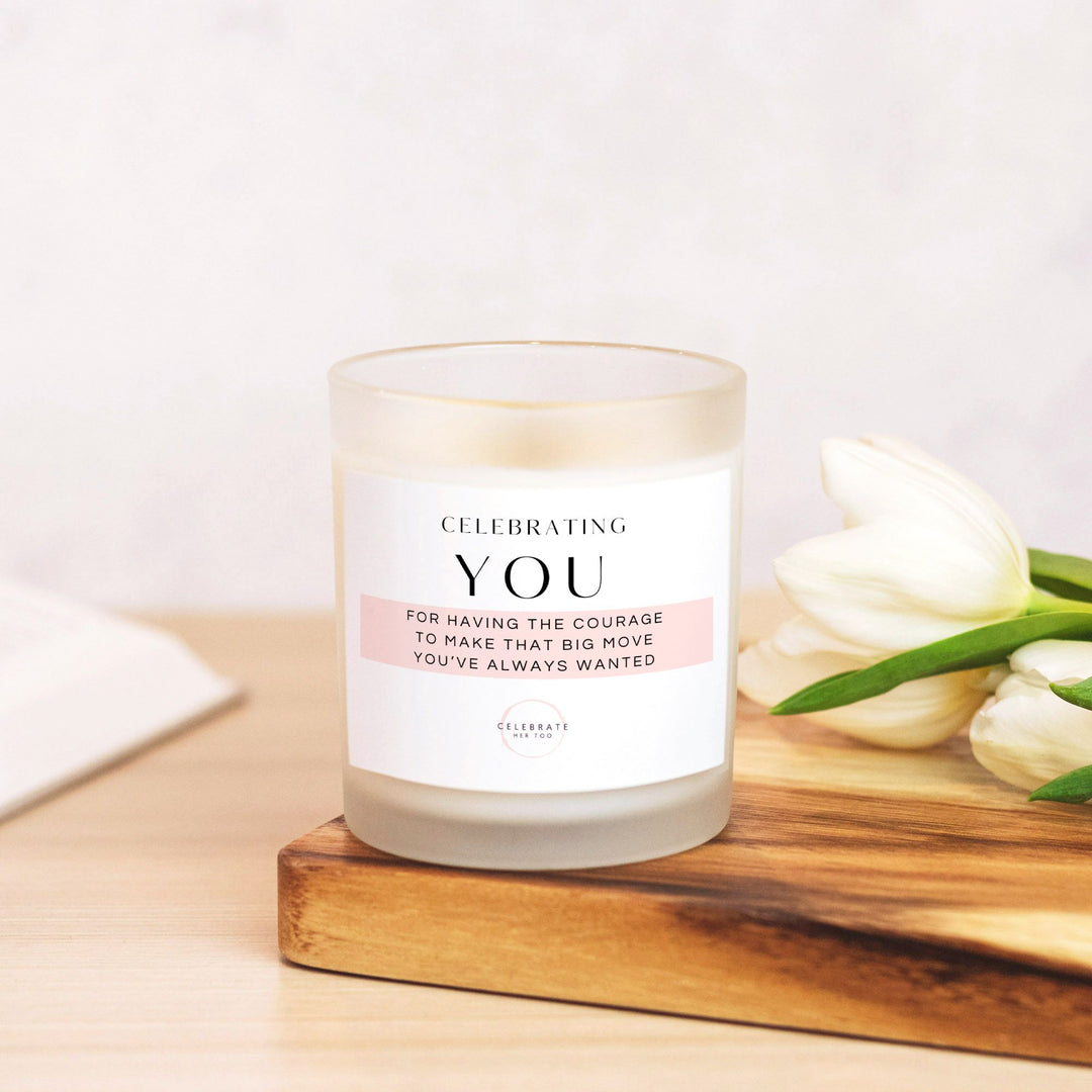 CELEBRATING YOU For Having The Courage To Make That Big Move You've Always Wanted - Candle Frosted Glass (11 oz)