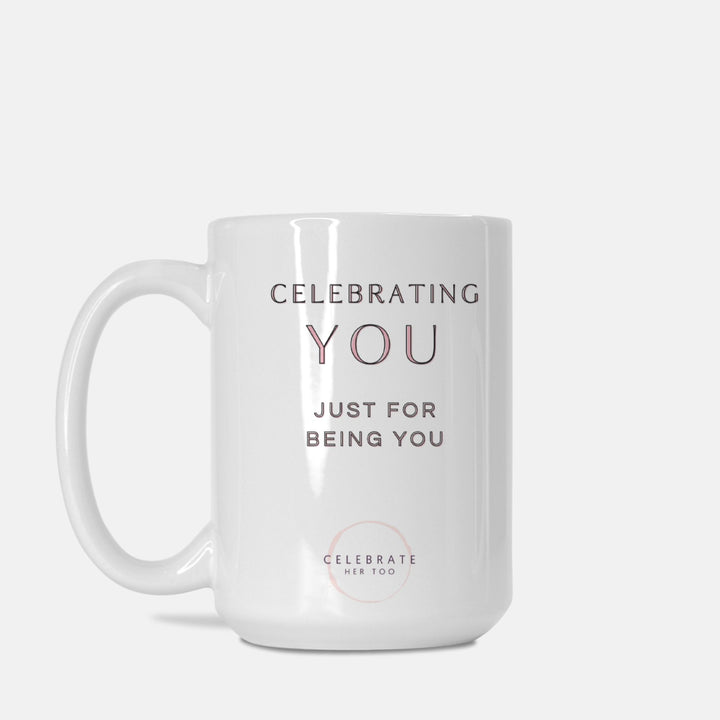 CELEBRATING YOU Just For Being You - Mug 15oz.