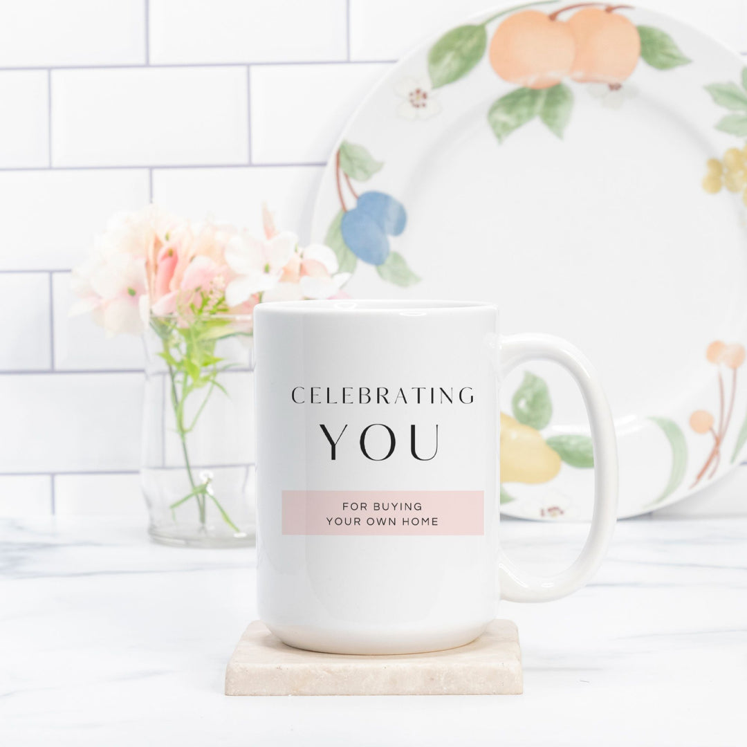 CELEBRATING YOU For Buying Your Own Home - Mug 15oz.