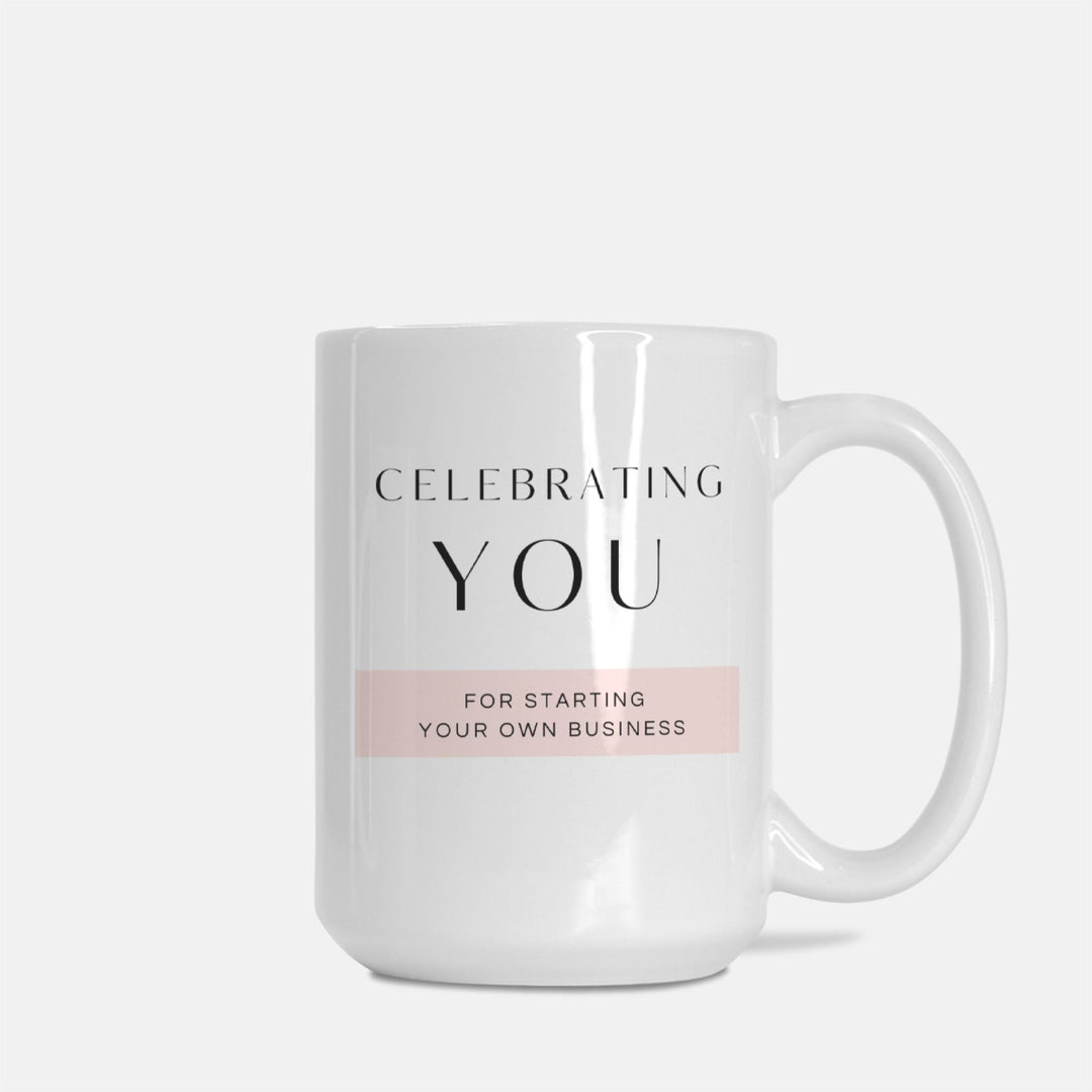 CELEBRATING YOU For Starting Your Own Business - Mug 15oz.