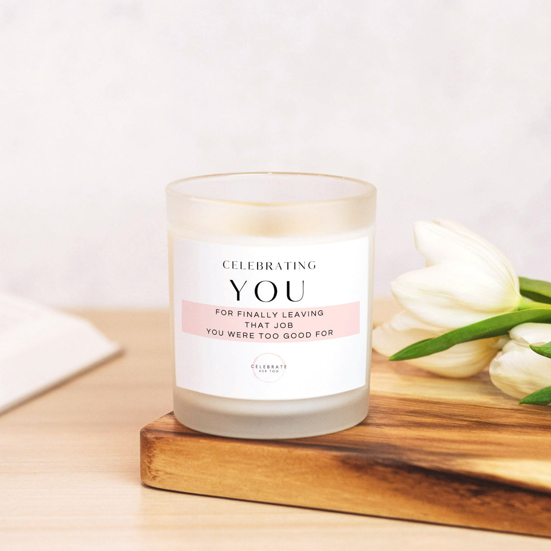 CELEBRATING YOU For Finally Leaving That Job You Were Too Good For - Candle Frosted Glass (11 oz)