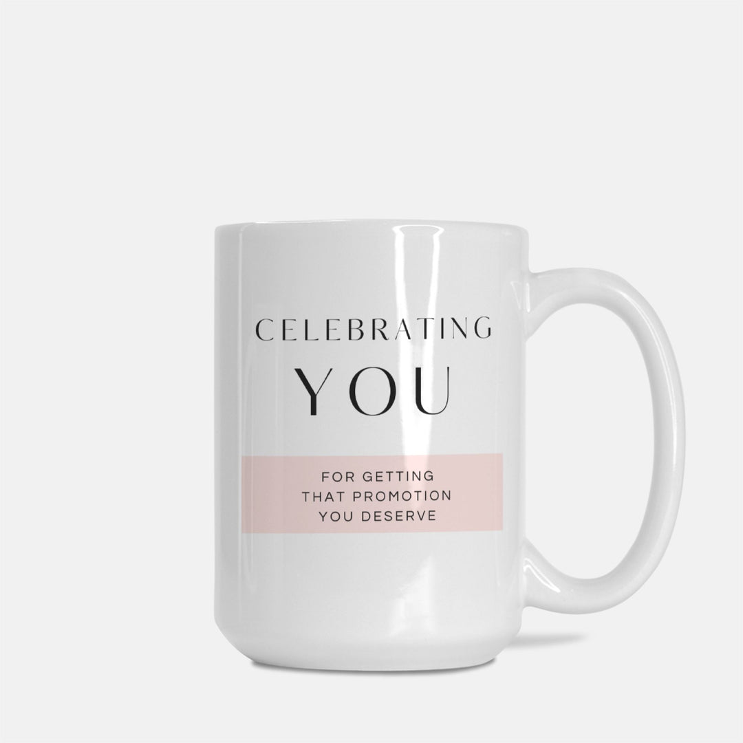 CELEBRATING YOU For Getting That Promotion You Deserve - Mug 15oz.