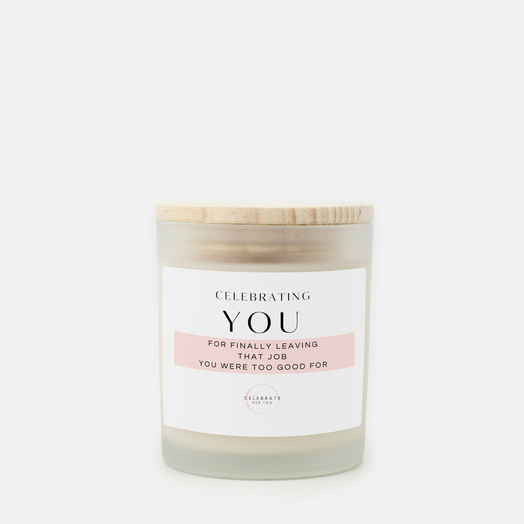 CELEBRATING YOU For Finally Leaving That Job You Were Too Good For - Candle Frosted Glass (11 oz)