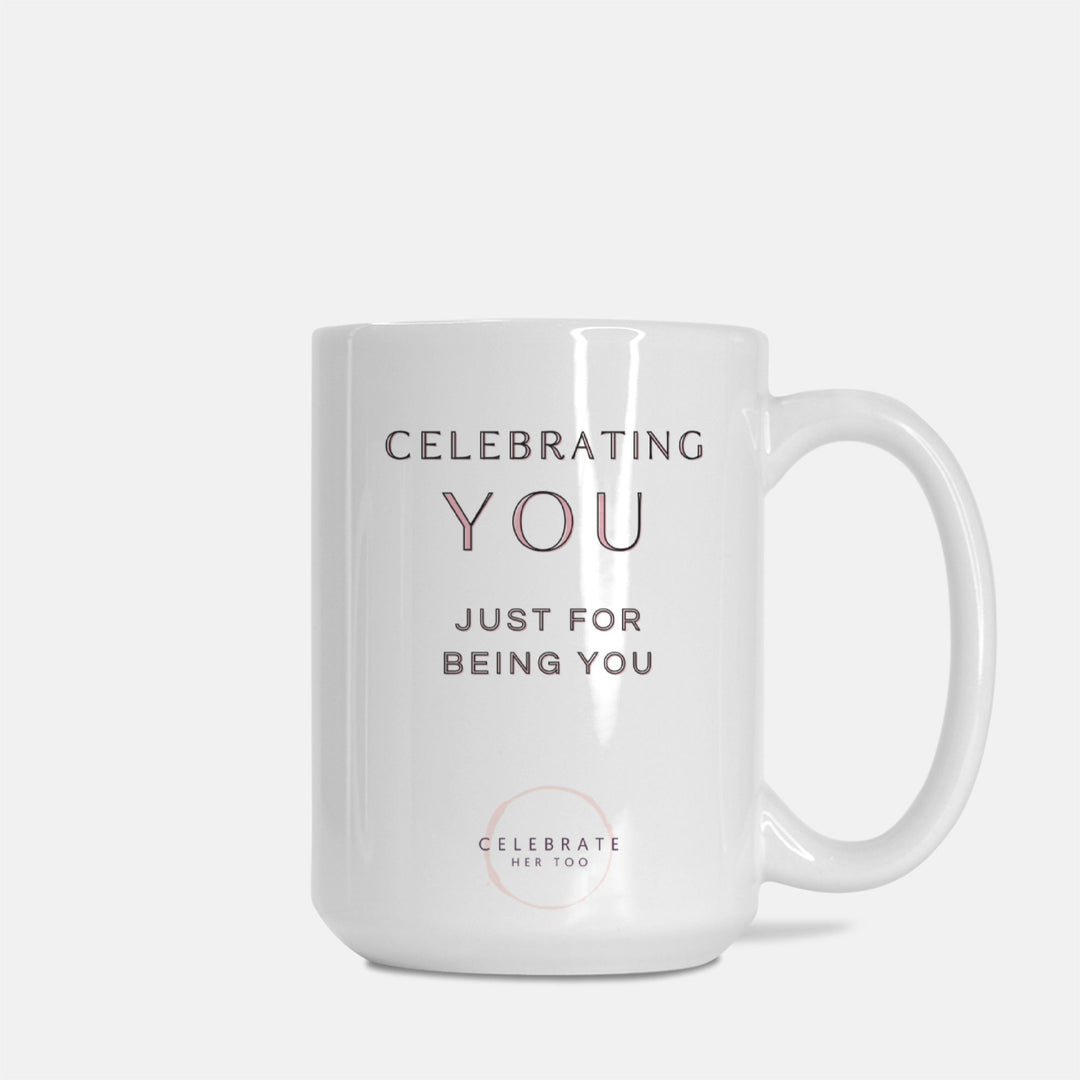 CELEBRATING YOU Just For Being You - Mug 15oz.