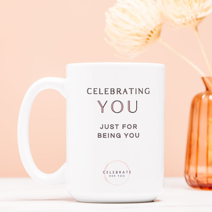 CELEBRATING YOU Just For Being You - Mug 15oz.