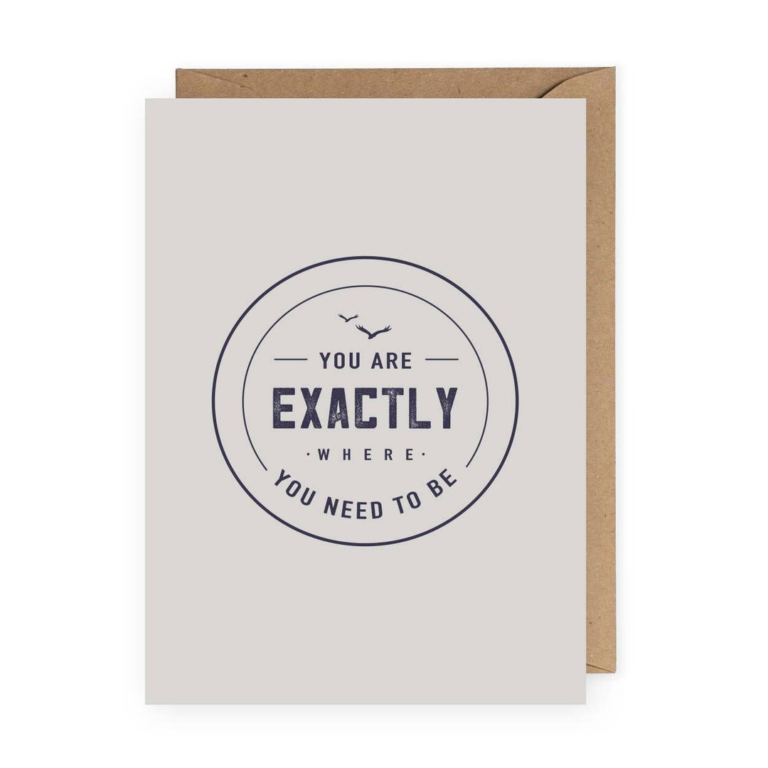 You Are Exactly Where You Need to Be Greeting Card