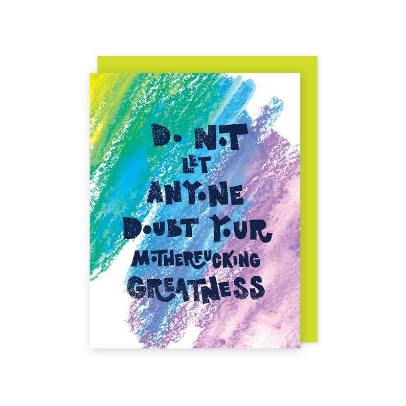 Do Not Let Anyone Doubt Your Greatness Greeting Card