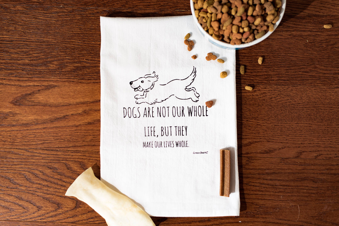 Dogs Are Not Our Whole Lives, But They Make Our Lives Whole Tea Towel